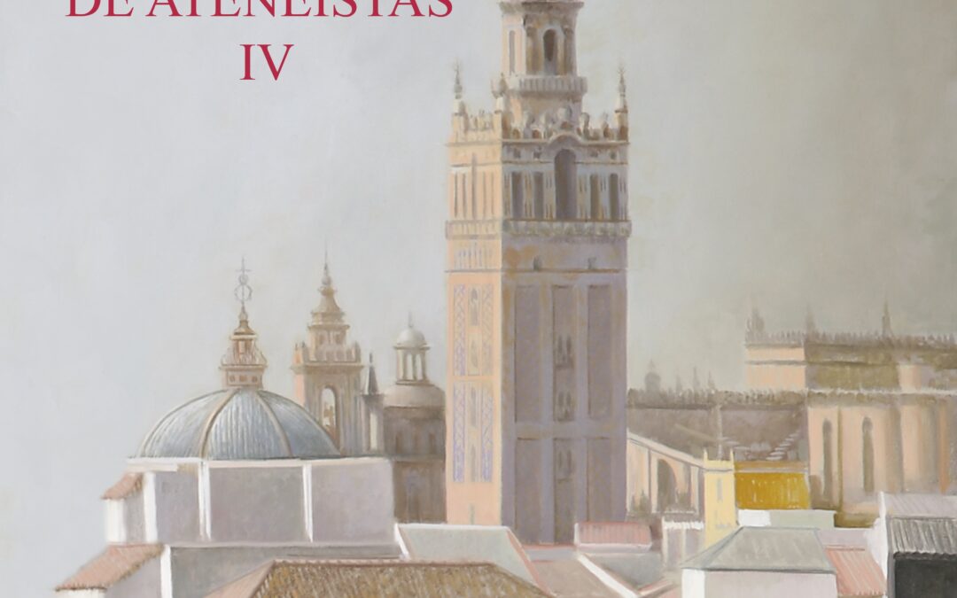 ESTA TARDE A LAS 20.00 HORAS. Presentación del IV tomo del DICCIONARIO DE ATENEÍSTAS, editado por el Ateneo de Sevilla con la colaboración de Helvetia Seguros