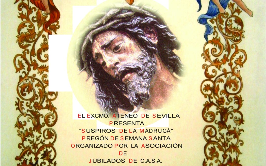 Pregón de Semana Santa de la Asociación de Jubilados C.A.S.A. “SUSPIROS DE LA MADRUGÁ”, a cargo de D. Mario de la Blanca