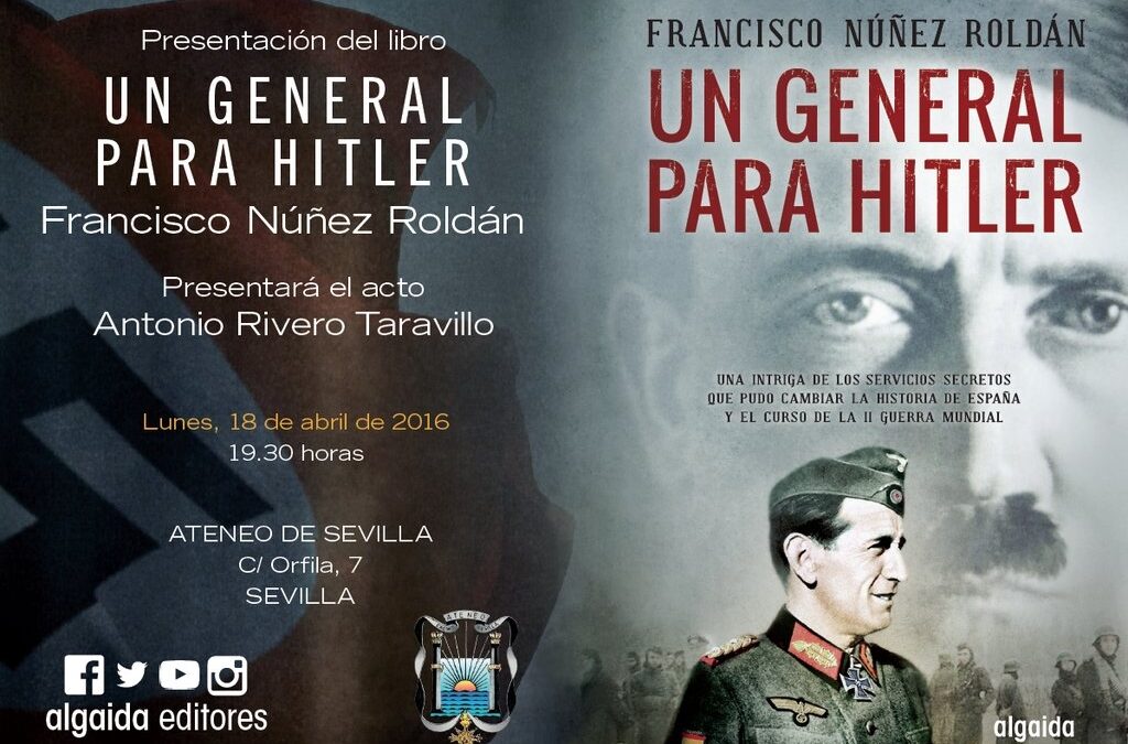 Presentación del libro titulado ‘Un general para Hitler’, de Francisco Núñez Roldán (editado por Algaida)