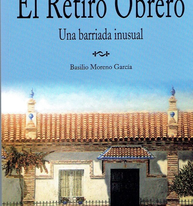 Presentación del libro ‘EL RETIRO OBRERO. Una barriada inusual’, del que es autor Basilio Moreno. Con intervención de Juan Espadas, Alcalde de Sevilla