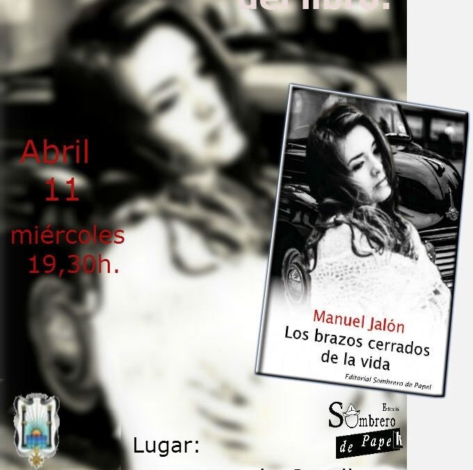 Presentación del libro LOS BRAZOS CERRADOS DE LA VIDA del que es autor D. Manuel Jalón