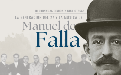 III Jornadas Libros y Bibliotecas: La Generación del 27 y la música de Manuel de Falla