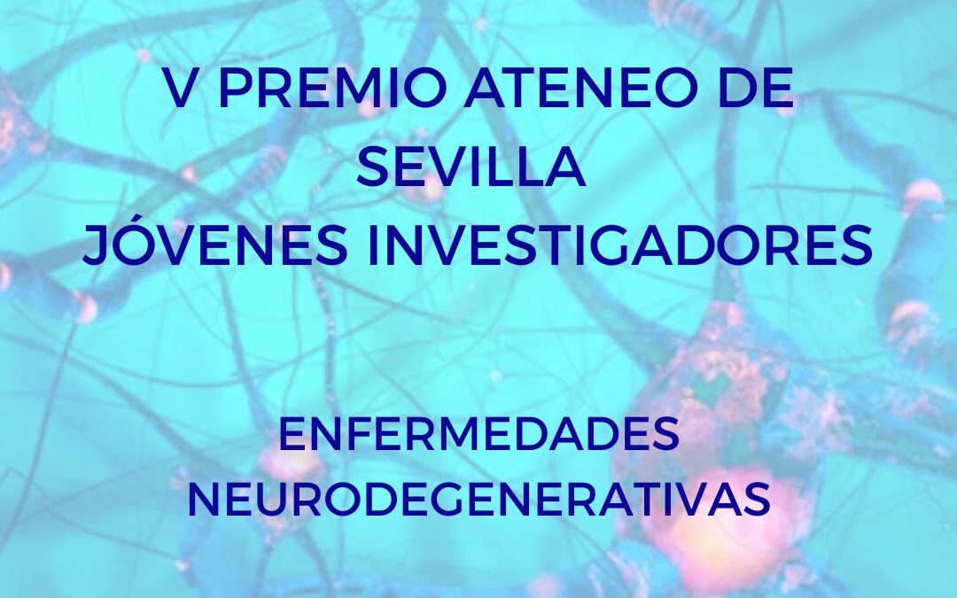 Las Enfermedades Neurodegenerativas, protagonistas del V Premio Ateneo de Sevilla para Jóvenes Investigadores